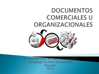 Servicio Nacional de Aprendizaje SENA 
Tecnólogo Gestión Documental 
Popayán 
2014 
 