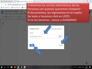 Si tenemos los correos electrónicos de las
Personas con quienes queremos compartir
El documentos, los ingresamos en el cuadro
De texto y hacemos click en LISTO.
Si no los tenemos , vamos a AVANZADO
 