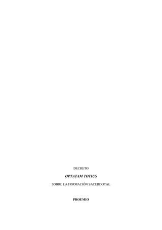 DECRETO

      OPTATAM TOTIUS

SOBRE LA FORMACIÓN SACERDOTAL



          PROEMIO
 