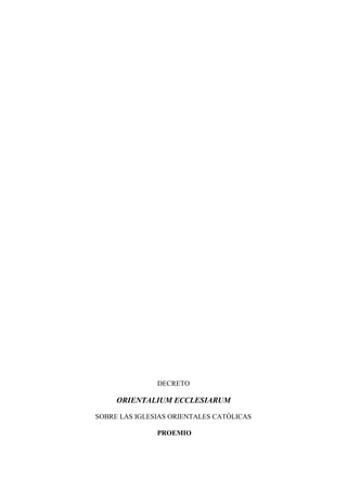 DECRETO

     ORIENTALIUM ECCLESIARUM

SOBRE LAS IGLESIAS ORIENTALES CATÓLICAS

               PROEMIO
 