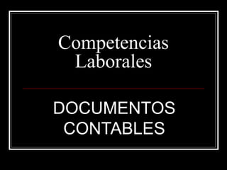 Competencias
 Laborales

DOCUMENTOS
 CONTABLES
 
