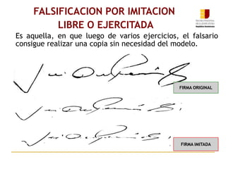 Es aquella, en que luego de varios ejercicios, el falsario
consigue realizar una copia sin necesidad del modelo.
FALSIFICACION POR IMITACION
LIBRE O EJERCITADA
FIRMA ORIGINAL
FIRMA IMITADA
 