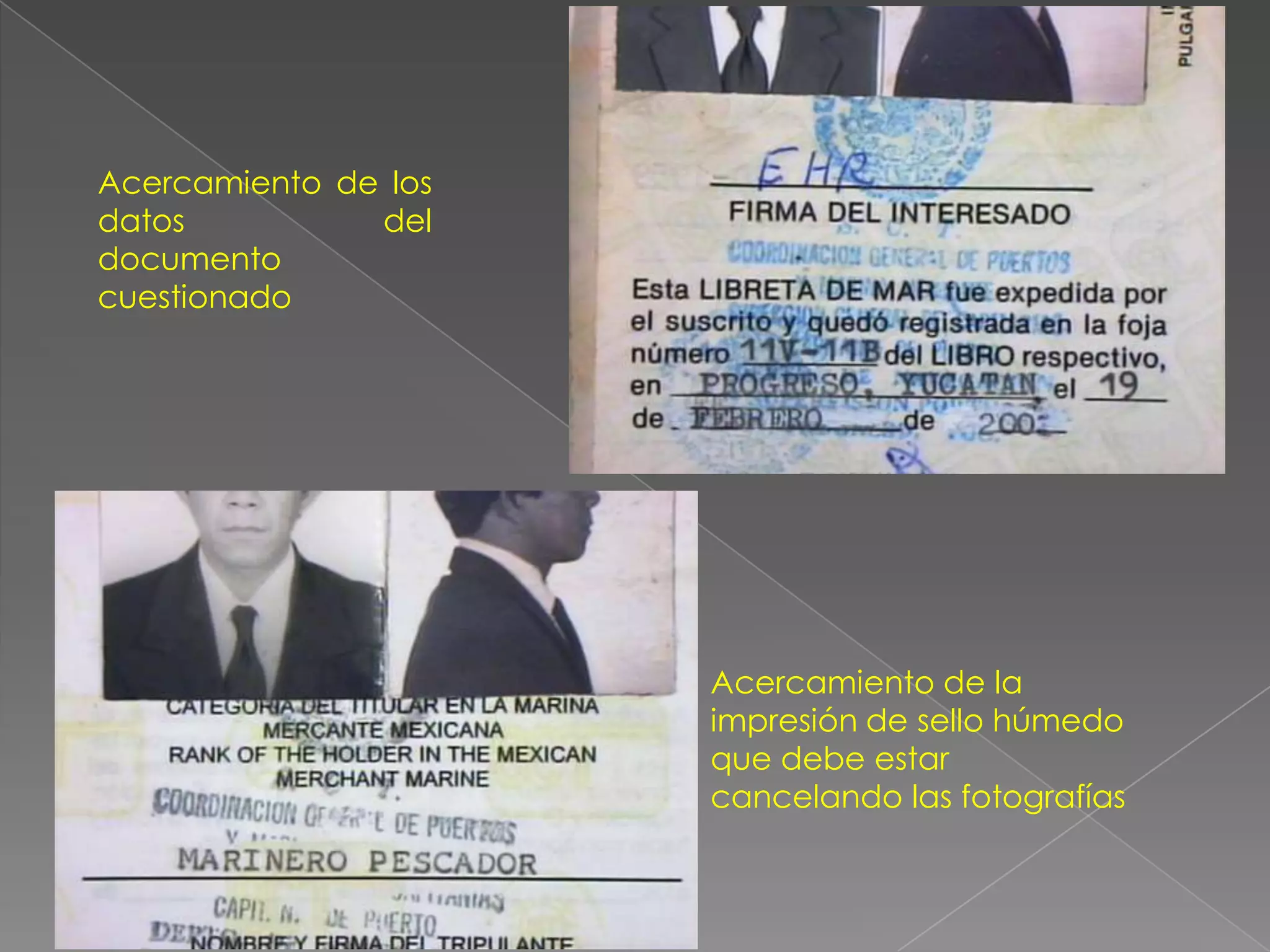 Acercamiento de los
datos          del
documento
cuestionado




                      Acercamiento de la
                      impresión de sello húmedo
                      que debe estar
                      cancelando las fotografías
 