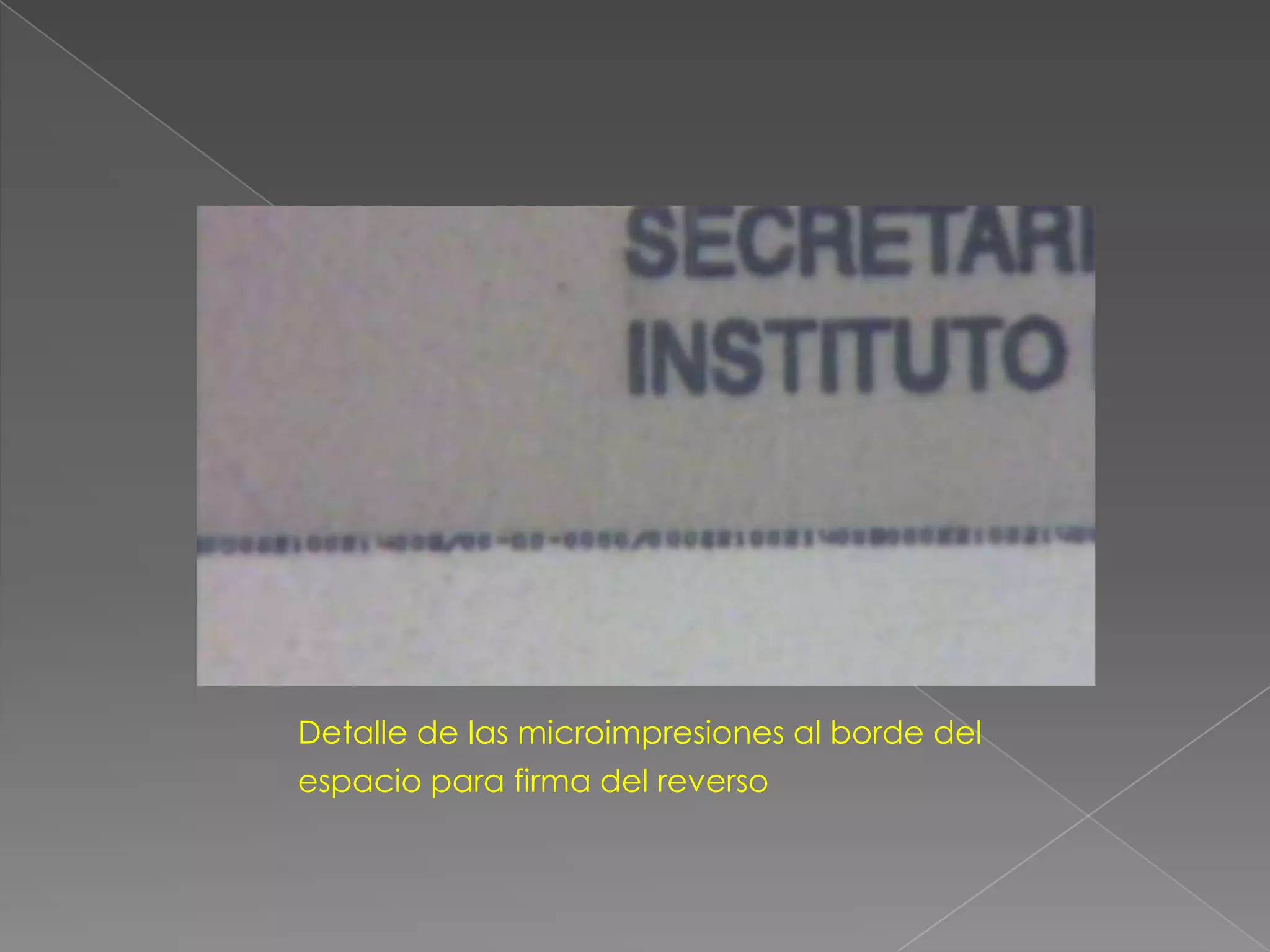 Detalle de las microimpresiones al borde del
espacio para firma del reverso
 
