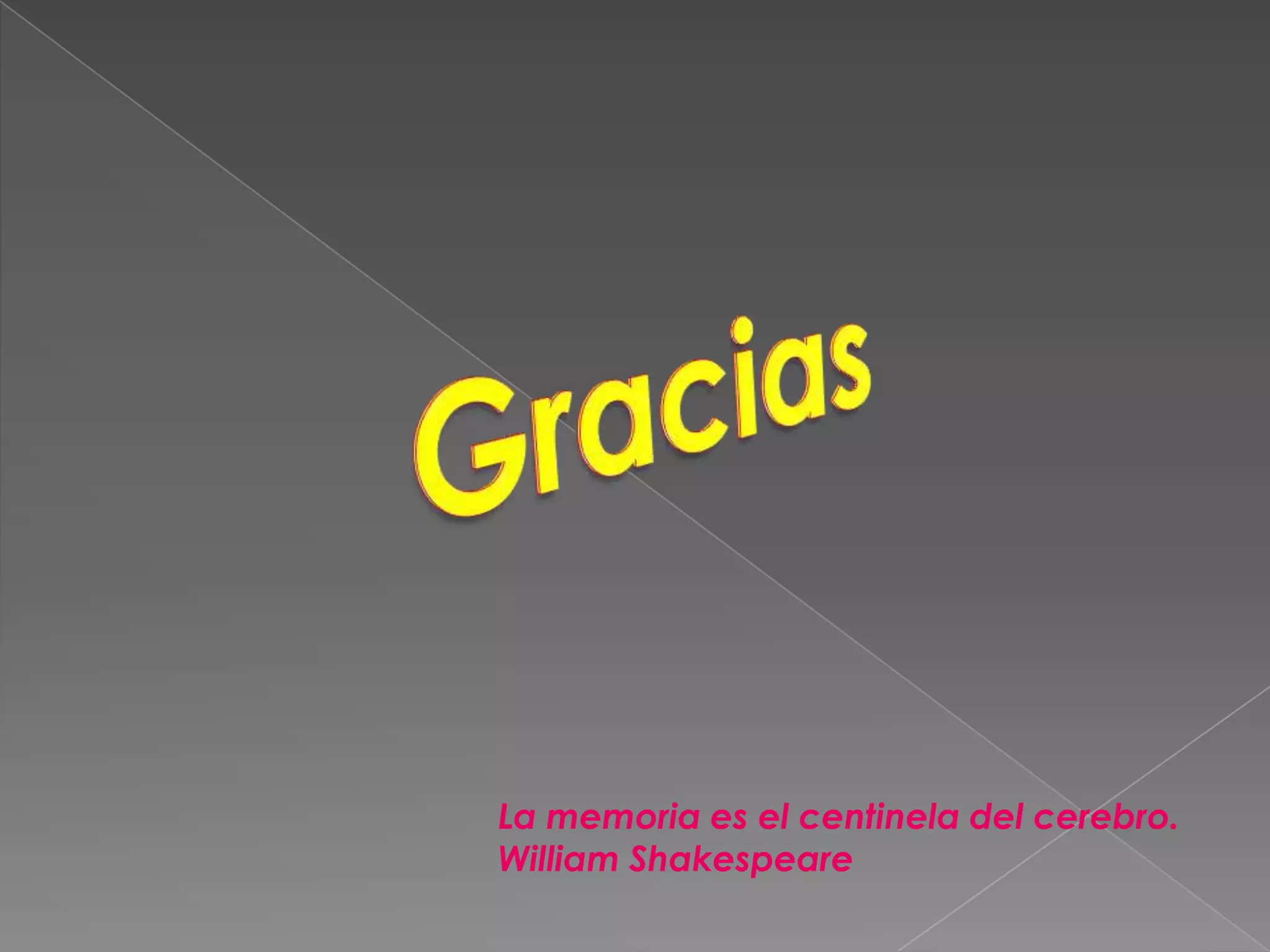 La memoria es el centinela del cerebro.
William Shakespeare
 