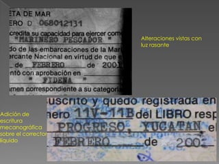 Alteraciones vistas con
                     luz rasante




Adición de
escritura
mecanográfica
sobre el corrector
líquido
 
