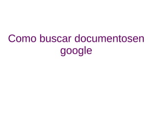 Como buscar documentosen google 