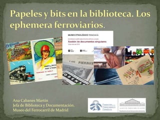 Ana Cabanes Martín
Jefa de Biblioteca y Documentación.
Museo del Ferrocarril de Madrid
 