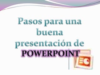 Pasos para una buena presentación dePOWERPOINT