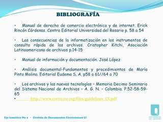 Eje temático No 1:El Documento Electrónico – INTERPRETACIÓN DEL DOCUMENTO ELECTRÓNICO Y SUS PRINCIPIOS RECTORESPrincipio de los equivalentes funcionales.- se refiere a la prueba por medio tecnológico y sistema electrónico de las finalidades, propósitos y funciones del documento electrónico. Principio de integridad.- habla de la información contenida en el documento electrónico en su totalidad, es decir que no carece de ninguna de sus partes y que tampoco ha sido transformada, por lo cual tiene plena validez jurídica, incluyendo desde luego la firma electrónica (art.7 de la Ley 527 de 1999)Principio de la inalterabilidad.- explica que el mensaje contenido en el documento se puede alterar, al utilizar la firma electrónica o digital se demuestra su adulteración y en consecuencia se declara falsedad sobre dicho documento, es similar al principio anterior pero, difiere.Eje temático No 1   -   Gestión de Documentos Electrónicos G!