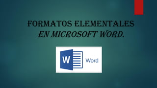 Formatos elementales
en Microsoft Word.
 