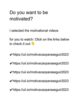 Do you want to be
motivated?
I selected the motivational videos
for you to watch: Click on the links below
to check it out:👇
✔https://uii.io/motivacaoparaseguir2023
✔https://uii.io/motivacaoparaseguir2023
✔https://uii.io/motivacaoparaseguir2023
✔https://uii.io/motivacaoparaseguir2023
✔https://uii.io/motivacaoparaseguir2023
 