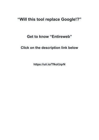 “Will this tool replace Google!?”
Get to know “Entireweb”
Click on the description link below
https://uii.io/TfkofJqrN
 