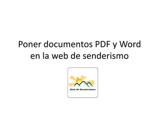 Poner documentos PDF y Word
  en la web de senderismo
 