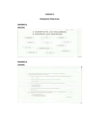 UNIDAD II
FINANZAS PÚBLICAS.
DINÁMICA.
INICIOS.
DINÁMICA.
CIERRE.
 