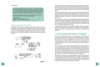 18 19
Cuando nos excedemos en corregirlos para enseñarles a «razonar», les generamos
dudas acerca de su propia manera de comprender. Esto puede ocasionar, a la larga, un
efecto no deseado. Por ejemplo, la inhibición de sus interpretaciones o inseguridad para
expresar lo que piensa, dejando de razonar por sí mismos para aceptar el razonamiento
de otros.
La evolución del pensamiento es un proceso que requiere de dos factores importantes:
tiempo para madurar y experiencias de interacción en un ambiente adecuado. No
hablamos de enseñar a razonar, sino de propiciar experiencias que respeten el proceso
madurativo y favorezcan la formación y el desarrollo de un pensamiento organizado,
abierto y crítico.
La falta de experiencias concretas en el aprendizaje del niño puede limitar el desarrollo de
su razonamiento, ya que este evoluciona a través de la interacción con su entorno y en la
solución, con autonomía, de los problemas que se le presentan. Es importante recordar
que son las experiencias directas las que permiten el desarrollo de las habilidades del
niño y la comprensión del mundo que lo rodea.
Losniñosaprendenyentiendenmejorcuandovivenexperienciasdirectas.Losaprendizajes
pasivos o memorísticos limitan su curiosidad y el desarrollo de sus capacidades, e
interrumpen el proceso de aprendizaje natural, reduciéndolo a conocimientos poco
significativos.
1.2 ¿Para qué aprender ciencia y tecnología?
Hoy en día, el aprendizaje de la ciencia y de la tecnología es una necesidad para
todas las personas. Por ello, su enseñanza en el nivel de Educación Inicial apunta a
que nuestros niños desarrollen capacidades para observar, explorar, cuestionar,
buscar respuestas y pensar creativamente. De esta manera, podrán conocerse,
comprender mejor el mundo que les rodea, utilizar sus conocimientos para
solucionar problemas y tomar decisiones informadas que le permitan mejorar su
calidad de vida.
Por ello, la enseñanza de la ciencia y tecnología debe tener como punto de partida al
niño como sujeto de acción, y surgir a partir de lo que este sabe y le resulta familiar, es
decir, desde situaciones que lo afecten en su vida. Ellos descubren el mundo activando
sus sentidos y recogiendo información con la que construyen representaciones, a partir
de lo que hacen y perciben. Aprenden ciencia y tecnología con alguien atento a sus
necesidades, que lo acompaña, guía y proporciona las condiciones necesarias para
que se desarrollen como personas autónomas, sensibles y competentes.
Nuestra labor será reconocer y valorar las actividades y proyectos de acción que los
niños emprenden. Debemos organizar espacios que promuevan la experimentación
y el descubrimiento, el placer por aprender, explorar, imaginar y preguntar. Esto les
servirá para obtener información que les permita tomar decisiones, resolver problemas
cotidianos y encontrar respuestas a sus propias inquietudes.
Un ejemplo más:
«Los niños más pequeños tienen una tendencia a atribuir un aspecto humano (vivien-
te) a los objetos materiales. Por ejemplo, es frecuente que clasifiquen entre los seres
vivos a los autos porque se “desplazan”; incluso, cuando se disuelve un trozo de azú-
car en el agua, muchos niños comienzan diciendo que el azúcar desapareció porque
“el agua se comió el azúcar, se lo tragó” o “el azúcar se fue a la panza del agua”.
Para un niño, hacer ciencia comienza por reconocer que el mundo existe, indepen-
dientemente de su voluntad y de la “voluntad” de los objetos».
Los niños y la ciencia.
La aventura de las manos en la masa
CHARPAK, Georges; Pierre LÉNA e Yves ,QUÉRÉ
¿Cómo actuamos frente a los «errores»?
Es importante considerar que las respuestas «equivocadas» no deben ser motivo de
preocupación, ni ser sancionadas o invalidadas. Muchas veces, frente a la respuesta
del niño, los adultos solemos tener una actitud poco adecuada cuando tratamos
de corregir de manera inmediata, explicando sobre lo que es correcto, forzando un
discurso que el niño no entiende, ya que él tiene su propia manera de ver y comprender
el mundo.
 