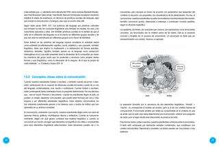 18 19
1.2.2	Conceptos claves sobre la comunicación
Cuando nuestros estudiantes hablan o escriben, y también cuando escuchan o leen,
están participando de un conjunto de relaciones sociales formadas a partir de un uso
del lenguaje contextualizado, oral, escrito o audiovisual. Cuando hablan o escriben,
están construyendo textos orientados hacia un propósito determinado. Por eso decimos
que, –sea en Inicial, Primaria o Secundaria– cuando los estudiantes llegan al aula, ya
poseen un amplio repertorio comunicativo, que puede estar formado por una o más
lenguas y por diferentes variedades lingüísticas. Estos saberes comunicativos los
han adquirido previamente gracias a los diversos usos y modos de hablar que han
aprendido en su entorno inmediato.
Al comunicarse, oralmente o por escrito, nuestros estudiantes eligen entre una serie de
opciones fónicas, gráficas, morfológicas, léxicas y sintácticas. Cuando se comunican
oralmente, eligen con qué gestos combinar ese material lingüístico y, cuando se
comunican por escrito, escogen qué elementos iconográficos son útiles o convenientes
para esos elementos lingüísticos seleccionados. Estas decisiones pueden ser o no
conscientes, pero siempre se toman de acuerdo con parámetros que dependen del
contexto: la situación, sus propósitos, las características de los destinatarios. Por eso, al
comunicarse, nuestros estudiantes no están transmitiendo mecánicamente información;
también comunican gustos, intenciones e intereses, y construyen mundos posibles,
según la situación específica.
Las palabras, las frases, las oraciones que usamos, las expresamos como enunciados
concretos. Los enunciados son la materia prima de los textos. Este es el producto
concreto y tangible de un proceso de enunciación. Un enunciado no tiene que ser
necesariamente una oración. Veamos un ejemplo:
La expresión formada por la secuencia de dos elementos lingüísticos, "ahorita" +
"mismo", no corresponde al modelo de oración, pero sí al de una unidad mínima de
comunicación. El enunciado emitido por Adela es comprensible en el contexto en que
se emite, que en este caso viene determinado por el enunciado anterior (una pregunta
de Juan) y por el lugar donde este intercambio se produce (el aula).
Para formar textos, orales o escritos, nuestros estudiantes combinan entre sí enunciados.
El texto está compuesto por elementos verbales combinados, que constituyen una
unidad comunicativa, intencional y completa. Los textos pueden ser muy breves o muy
extensos.
Juan Adela
Me prestas
esa pieza? Ahorita
mismo?
Cabe señalar que, << alrededor de la década del 1990, varios autores (Elizabeth Bautier,
Jean Paul Bronckart, Delia Lerner, Yves Reuter, Bernard Schneuwly) consideran necesario
redefinir el objeto de enseñanza, en términos de prácticas sociales del lenguaje, algo
que incluye la comunicación y la lengua, pero que va mucho más allá.
Según Delia Lerner (1999: 157), “Las prácticas del lenguaje son prácticas culturales
que incluyen no sólo las conductas lingüísticas sino también los rituales, los usos y las
costumbres asociados a ellas. Son también prácticas sociales en el sentido de que el
valor de la utilización del lenguaje no es el mismo en diferentes grupos sociales y de
que ese valor es reivindicado por diferentes grupos como factor de identidad.
Poner énfasis en las prácticas del lenguaje supone considerar la actividad verbal
como actividad simultáneamente cognitiva, social, subjetiva y –por supuesto- también
lingüística, dado que implica la movilización y la elaboración de formas lexicales,
sintácticas, textuales. Significa también pensar en el lenguaje como producción
heterogénea en la cual están presentes tanto la dimensión de lo compartido por todos
los miembros del grupo social que ha producido y reconoce como propias ciertas
formas y usos lingüísticos, como la dimensión de lo singular, de lo que es propio de
cada hablante.” >> (Castedo y Suazo 2011: 2)
 