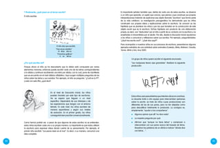 44 45
Y finalmente, ¿qué pasa en el tercer escrito?
El niño escribe:
¿Por qué escribe así?
Porque ahora el niño ya ha descubierto que la sílaba está compuesta por varios
elementos menores, entonces puede escribir cada una de las letras correspondientes
a la sílaba y continuar escribiendo una letra por sílaba, con lo cual, pone de manifiesto
que se encuentra en el nivel silábico alfabético. Aquí surgen múltiples preguntas de los
niños sobre las letras y sus sonidos. Por ejemplo, el niño se pregunta: "¿Cuál es la P?",
y esta con esta (Pe), ¿qué dice?
En el nivel de Educación Inicial, los niños
pueden transitar por este tipo de escrituras.
No se espera que lleguen a un nivel
específico. Dependerá de sus intereses y de
las experiencias que tengan con el entorno
letrado. En este nivel, los niños escriben de
manera espontánea y según sus niveles
de evolución. En el primer grado, los niños
conseguiránleeryescribirconvencionalmente.
Como hemos podido ver, a pesar de que algunos de estos escritos no se entienden,
estos niños escriben cada uno a su propia manera. Lo importante es que todos utilizan
la escritura para expresar ideas dando cuenta de su pensamiento. Por ejemplo, el
primer niño escribió: “Los peces viven en el mar”. Es decir, a su manera, comunicó una
idea completa.
Ai akas aka os
“Chanchos gallinas”
A os akl as
El niño dice que escribió:
“Hay vacas caballos”
Es importante señalar también que, detrás de cada uno de estos escritos, se observa
a un niño que aprende, un sujeto que conoce, que piensa y que construye sus propias
interpretaciones tratando de explicarse ese objeto llamado “escritura” que forma parte
de su vida cotidiana. La investigación psicogenética ha demostrado que los niños
construyen sus propias ideas y explicaciones sobre la escritura. Se conocen ya las
hipótesis que se plantean los niños y por las que transitan en la construcción de este
objeto social que es la escritura. Dichas hipótesis son producto de una elaboración
propia, es decir, son “deducidas” por el niño a partir de su contacto con la escritura y no
enseñadas ni transmitidas por el adulto. Por ello, desde la Educación Inicial ayudamos
a los niños a comunicar y reflexionar sobre sus escritos. Por ejemplo, preguntándoles:
"¿Qué has escrito acá?", "¿Qué dice aquí?".
Para acompañar a nuestros niños en sus procesos de escritura, presentamos algunos
ejemplos extraídos de una actividad sobre animales (Castedo, Mirta; Molinari, Claudia;
Torres, Mirta y Siro, Ana 2001)
Un grupo de niños quiere escribir el siguiente enunciado:
"Las mariposas tienen ojos grandotes". Realizan la siguiente
producción:
Estosniñosusanpseudoletrasqueintentanubicarenunalínea.
La docente invita a otro equipo para intercambiar opiniones
sobre lo escrito: se trata de niños cuyas producciones son
diferentes de las de sus pares, pero no tan alejadas como
para descalificar totalmente lo producido. La consigna es,
simplemente, "ayudar a los compañeros".
	 Algunos opinan que allí "no dice nada".
	 La maestra pregunta por qué.
	 Afirman que "porque no tiene letras" y comienzan a
intercambiar con sus pares acerca del trazado de letras.
Muestran las palabras de un afiche e indican "dónde dice
con letras... ".
 
