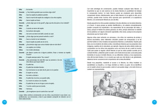 170 171
Los niños
comparten sus
impresiones
sobre textos
literarios a partir
de personajes o
sonidos.
Niño	:	 Era bonito.
Docente	:	 ¿Y les habría gustado que ocurriera algo más?
Niño	:	 Que los sapitos le pidieran perdón.
Niña	:	 Que la mamá del sapito los castigara a los otros sapitos.
Niña	:	Que el sapito se fuera.
Docente	 : 	¿Hubo algo que no les gustó? ¿Algo que les dio pena o los molestó?
Niños	:	¡Sííí!
Niño	:	 Cuando se rieron del sapito.
Niña	:	 Se burlaron del sapito.
Niña	:	 Así como se rieron de Sofía cuando se cayó.
Docente	:	 ¿Hubo algo que les pareció extraño o raro?
Niña	:	Que su mamá no se molestara.
Niño	:	 Que el sapito se podía ver en el río.
Docente	:	¿Encontraron algo que nunca habían visto en otro libro?
Niño	:	Los sapitos con chullos.
Niños	:	 Con chullo (riéndose).
Docente	: ¿Se dieron cuenta de si alguna palabra, frase o número se repetía
mucho?
Niño	:	El sapito siempre decía: "No, mamá".
Docente	:	¿Hay personajes de este libro que se parecen a los de
otros libros que hayan leído?
Niña	:	El patito feo.
Niño	:	El patito feo también lloraba.
Niña	:	 Sus hermanos no se reían de él, pero no lo querían.
Niño	:	 El sapito no se fue.
Niña	:	No tenía a dónde ir.
Niño	:	 El patito feo sí se fue y se quedó solito.
Niña	:	Su mamá no estuvo con el patito.
Niña	:	El patito feo se vio en el agua como el sapito.
Niño	:	Y se dio cuenta que era bonito.
Niña	:	Hermoso.
Docente	:	 ¿Se imaginaron que el cuento iba a ser así?
Luego, Delia continua conversando con los niños, escuchando lo que dicen, sus
preferencias, sus emociones y todo lo que deseen compartir en relación con el
texto seleccionado.
Con esta estrategia de conversación, puedes trabajar cualquier texto literario. Lo
importante es que no solo veamos en los textos literarios la posibilidad de trabajar
la comprensión lectora. Un texto literario puede ser empleado para desarrollar
comprensión lectora, efectivamente, pero el texto literario no se agota en ello; por el
contrario, puedes tener muchas otras opciones para aproximarte a la experiencia
literaria, y la conversación literaria es una de ellas.
Desde pequeños los niños pueden establecer vínculos afectivos con los textos literarios,
y lo hacen. A veces porque se sienten identificados y, sin saberlo conscientemente,
pueden compartir las inquietudes o las expectativas de los personajes del relato; a
veces, porque la historia les parece graciosa; en otras, porque relacionan la melodía
de las palabras con alguna sensación agradable; otras veces, porque se les propone
situaciones que los hacen soñar.
Algunas niñas viven soñando con princesas, y los niños con aventuras de piratas y
tesoros escondidos; estos referentes culturales pueden ser enriquecidos si se les
permite habitar en otros modelos de expresiones literarias y contrastarlas. Nuestro país
tiene una rica tradición de relatos orales, maravillosas historias que nos presentan otras
imágenes, espíritus de la naturaleza, por ejemplo. Algunos de estos relatos orales son
compartidos con los niños más pequeños como una forma de ver y sentir el mundo.
Cada país posee un legado cultural literario al que los niños pueden acceder por el
contexto familiar, y deberían poder acceder a él a través de la escuela. La escuela puede
brindarles el acceso al ámbito literario, en sus diferentes matices y ricas expresiones,
más allá de toda frontera. En un mundo que cada vez más tiende a ser globalizado,
debemos tomar consciencia de la importancia de la interculturalidad.
Desde muy pequeños, mediante al acceso a lo literario, los niños modelan su
sensibilidad, su empatía y, a la larga, también su criterio, su gusto. Así se identifican
con el capital cultural al que acceden, sobre el cual pueden elegir, y de cierta forma se
vuelven sus representantes.
 