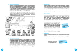 174 175
	 Les enseñamos a los niños una ilustración, un mural o un dibujo. Los niños observan
la imagen detenidamente y crean una historia que recree todo lo que se observa
en ella. Nosotras podemos guiar la creación con preguntas como ¿qué hacen?,
¿dónde están?, ¿quiénes son? A partir de la información que dan los niños,
tendremos los personajes, el escenario y las acciones o situaciones del cuento.
Con esos elementos identificados, los niños crearán el cuento, expresando sus
ideas, y nosotras tomaremos nota en la pizarra. Si es necesario, los ayudaremos
con preguntas dirigidas para ir componiendo la historia: ¿Qué personaje? ¿Qué le
pasa? ¿Y porqué le pasa eso?
	 Cuento a partir de un dibujo
	 Historias mudas
	 Escogemos una serie de ilustraciones que no guarden relación entre sí. Por ejemplo:
un gallo, una casa, unos niños, un parque. Los niños crean oralmente una historia
que relacione todas estas ilustraciones, sin importar el orden, y nosotras tomamos
nota de sus intervenciones. Con los ejemplos mencionados, los niños podrían decir:
“Los niños estaban jugando en el parque cuando escucharon cantar un gallo.
Buscaron por todas partes hasta que lo encontraron en el techo de una casa”.
	 Creación por lluvia de ideas.
	 Planteamos un tema (que puede ser elegido por nosotras o por nuestros niños). Los
niños nos proponen diferentes títulos para la historia y por votación se elige uno de
ellos. Copiamos el título en la pizarra y, a partir de ahí, los niños participan creando
el cuento mediante lluvia de ideas. Nosotras vamos escribiendo en la pizarra lo
que dicen los niños. Cada tres o cuatro intervenciones podremos leer todo lo que
tenemos escrito para guiar a los niños en su proceso de creación.
	 Es importante motivar la participación de todos los niños, por lo que si observamos
que alguno no participa, podemos hacerle una pregunta específica según la historia
que se está creando, como "María, ¿qué crees que pasó después?". Garantizamos
así que todos los niños contribuyan al cuento.
Los niños elaboran
historias breves a
partir de situaciones
conocidas.
	 Binomio fantástico
	 Se organiza a los niños en grupos de cuatro, y a cada grupo se le da dos
palabras sin relación aparente (Por ejemplo: "lombriz"-"lapicero", "ratón"-"reloj",
"gallina"-"cocina"). Cada grupo de niños inventa una historia con las dos palabras
que les tocó. Primero, se les da tiempo para que se expresen oralmente,
intercambiando ideas y opiniones acerca de lo que puede pasar en la historia.
	 Mi tía compró una cordorniz
	 y se hizo popó en su nariz.
	 Les damos a los niños dos palabras que rimen, y ellos juegan haciendo pareados
con ellas.
	 Por ejemplo: Le damos a un niño estas dos palabras: "codorniz" y "nariz". El niño
crea su pareado, que puede ser, por ejemplo:
Los niños experimentan
lúdicamente con rimas.
	 Los pareados
¿Cómo puede empezar
nuestro cuento?
Había una vez una paloma que
era amiga de un conejo...
	 Podemos ayudar a cada grupo con preguntas según
las palabras que les ha tocado. Por ejemplo: ¿qué
puede hacer el ratón con el reloj?, ¿para qué lo podrá
utilizar?, etc. Cada niño del grupo crea una parte de
la historia y hace un dibujo alusivo a su parte creada.
Nosotras escribimos debajo del dibujo lo que el niño
nos dicta, enumeramos la hoja para que el cuento
guarde la secuencia lógica que le dieron los niños.
Finalmente, leemos el cuento creado por cada grupo.
 
