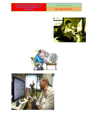  
UNIVERSIDAD CÉSAR VALLEJO 
CENTRO DE INFORMÁTICA Y 
SISTEMAS 
Exámen Final de CI 
Ing. Lidia Ruiz Valera 
 
 