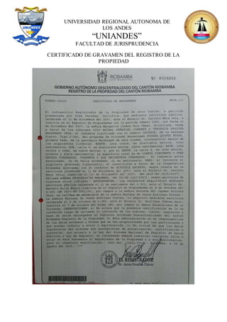 UNIVERSIDAD REGIONAL AUTONOMA DE
LOS ANDES
“UNIANDES”
FACULTAD DE JURISPRUDENCIA
CERTIFICADO DE GRAVAMEN DEL REGISTRO DE LA
PROPIEDAD
 