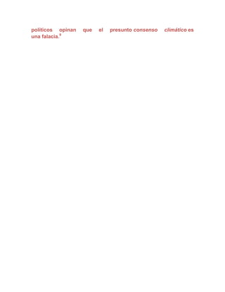 políticos opinan   que   el   presunto consenso   climático es
una falacia.9
 