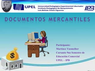 Participante:
Martínez Yusmeiber
Cursante 9no Semestre de
Educación Comercial
UPEL – IPB
 