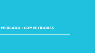 MERCADO + COMPETIDORES
 