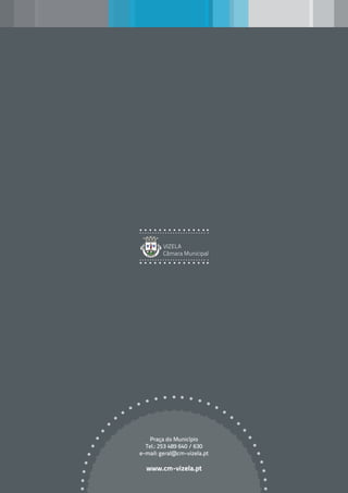 VIZELA
        Câmara Municipal




    Praça do Município
  Tel.: 253 489 640 / 630
e-mail: geral@cm-vizela.pt

  www.cm-vizela.pt
 
