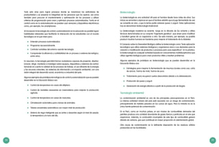34 35
Todo esto sirve para lograr procesos donde se maximicen los estándares de
productividad y se preserve la integridad de las personas que los operan, así como
también para procurar el mantenimiento y optimización de los procesos y utilizar
criterios de programación para crear y optimizar procesos automatizados. Tanto en el
control como en la automatización se pueden usar sensores y dispositivos electrónicos
como, por ejemplo, los smartphones.
Al incorporar la tecnología de control y automatización en la educación es posible lograr
habilidades relevantes que facilitarán la interacción de los estudiantes con el mundo
tecnológico en el que viven para:
	 Entender procesos automatizados.
	 Programar secuencialmente.
	 Controlar variables del entorno usando tecnología.
	 Comprender la eficiencia y confiabilidad de un proceso o sistema tecnológico,
entre otros.
En resumen, la tecnología permitirá formar ciudadanos capaces de proyectar, diseñar,
innovar, dirigir, mantener e investigar sobre equipos, dispositivos y sistemas de control,
tomando en cuenta la calidad de los procesos de trabajo, el uso eficiente de la energía
y los recursos naturales, los sistemas de información y el impacto ambiental, con una
visión integral del desarrollo social, económico e industrial del país.
Algunos ejemplos de prototipos tecnológicos de control y automatización que se pueden
desarrollar en la Educación Básica son:
	 Control de temperatura en casas del altiplano.
	 Control de variables necesarias en invernaderos para mejorar la producción
agrícola.
	 Control de temperatura en casas de mascotas.
	 Climatización automática para crianza de animales.
	 Telares ancestrales automáticos con mayor nivel de producción.
	 Sistema de riego inteligente que se active o desactive según el nivel de sequía,
la temperatura y la hora del día.
Biotecnología
La biotecnología es una actividad útil para el hombre desde hace miles de años. Sus
inicios se remontan a épocas en que el hombre advirtió que el jugo fermentado de uva
se convertía en vino, y que la leche podía volverse queso o yogurt. Estas aplicaciones
hoy se denominan biotecnología tradicional.
La biotecnología moderna es reciente. Surge en la década de los ochenta y utiliza
técnicas denominadas en su conjunto “ingeniería genética”, que sirven para modificar
y transferir genes de un organismo a otro. De esta manera, por ejemplo, es posible
producir insulina humana en bacterias para mejorar el tratamiento de la diabetes.
El Convenio sobre la Diversidad Biológica define la biotecnología como “toda aplicación
tecnológica que utilice sistemas biológicos y organismos vivos o sus derivados para la
creación o modificación de productos o procesos para usos específicos”. En la práctica,
la biotecnología es cualquier actividad basada en conocimientos multidisciplinarios que
utiliza agentes biológicos para crear productos útiles y resolver problemas.
Algunos ejemplos de prototipos en biotecnología que se pueden desarrollar en la
Educación Básica son:
	 Estrategias para mejorar la fermentación de insumos locales como uva, caña
de azúcar, harina de maíz, harina de yuca.
	 Tratamiento para recuperar suelos desnutridos debido a la deforestación.
	 Producción de queso y yogurt.
	 Generación de energía eléctrica a partir de la producción de biogás.
Tecnología ambiental
La contaminación ambiental es una de las principales preocupaciones en el Perú.
La intensa actividad minera del país está asociada con un riesgo de contaminación,
principalmente de metales pesados en los cursos de agua. Pero la minería no es la
única fuente potencial de contaminación.
En el Perú, como en muchos países, el uso masivo de combustibles derivados del
petróleo produce una cantidad abundante de gases tóxicos y partículas en el aire que
respiramos. Además, la combustión incompleta de este tipo de combustible genera
dióxido de carbono, gas que contribuye en mayor proporción al calentamiento global.
Otra causa de contaminación es la deficiente disposición de los residuos sólidos
producidos en las localidades.
 