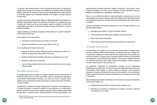 36 37
La solución a este problema tiene un fuerte componente relacionado a la organización
planificada del manejo de los residuos y la habilitación de grandes áreas de depósito
(rellenos sanitarios). Sin embargo, se puede aportar significativamente a este problema
si se reciclan algunos de los materiales dándoles un fin utilitario y de bajo riesgo de
contaminación.
La gente que carece de agua potable debido a la dificultad geográfica para llegar a sus
poblados, debe diseñar sistemas de purificación domiciliaria con materiales locales y
de bajo costo. Desde el punto de vista educativo, podemos incentivar la construcción
de prototipos para detectar contaminantes, purificar el medio contaminado, y reciclar y
reutilizar materiales.
Algunos ejemplos de prototipos tecnológicos ambientales que se pueden desarrollar
en la Educación Básica son:
Para la detección de contaminantes:
	 Indicadores de acidez del agua por cambio de coloración.
	 Detección de partículas en el aire usando telas de color claro.
Para la purificación del medio contaminado:
	 Sistemas de filtración usando materiales porosos naturales para retener colo-
rantes en el agua (arcilla, arena, piedra pómez, etc.).
	 Sistemas de eliminación de bacterias del agua por exposición a la luz solar.
	 Reciclaje y reutilización de materiales.
	 Uso de envases plásticos para construir parte de la estructura de una vivienda
(ventana-pared).
Tecnologías agropecuarias
La actividad agropecuaria se define como aquella actividad humana orientada tanto al
cultivo del campo como a la crianza de animales. Ambas, la agricultura y la ganadería,
se encuentran estrechamente vinculadas y se nutren una a otra. El ganado aporta
estiércol, que es empleado como abono para pastos y cultivos y estos sirven de alimento
para los animales.
Actualmente se considera tecnología agropecuaria al conjunto de tecnologías para
el manejo de plantas y animales, el empleo de microorganismos y el mejoramiento
genético. Enfocada en la producción agrícola y ganadera, incluye métodos tradicionales
de agricultura, la revolución verde5
, ingeniería genética, técnicas agroecológicas y de
5	 Aumento del uso de diversas tecnologías y nuevas variedades de cultivos de alto rendimiento para incrementar la
producción alimentaria mundial.
aprovechamiento sostenible (agricultura orgánica, biodinámica, permacultura, control
integrado de plagas), así como el uso de máquinas de última generación (tractores,
trilladoras, desmalezadoras, ordeñadoras, cultivadoras, etc.).
Pese a ser una actividad ancestral, en nuestro país tiene un potencial que aún no ha
sido explotado, por lo que es necesario dotar a los ciudadanos de capacidad suficiente
para sostener su desarrollo y crecimiento económico hasta lograr mayor independencia
económica.
Ejemplos de prototipos tecnológicos agropecuarios que se pueden desarrollar en la
Educación Básica figuran:
	 Estrategias para mejorar la crianza de animales menores.
	 Cultivo de hierbas aromáticas para investigar su aprovechamiento.
	 Injertos para producir variedades.
	 Bancos de germoplasmas de especies regionales para su preservación.
Tecnologías de construcción
Funcionalmente, una construcción es una estructura conformada por cimientos, vigas,
columnas, ventanas, sistemas de electricidad, de distribución de agua, desagüe, etc.
El fundamento científico de la mayor parte de estos componentes se encuentra en la
mecánica de sólidos. En algunos casos, el respaldo científico proviene de la electricidad
y el magnetismo, o de la mecánica de los fluidos. La ciencia de los materiales orienta el
uso adecuado del cemento, yeso, ladrillo, madera, vidrio, plásticos, cables conductores
de cobre, barras de hierro, acero, aluminio, etc.
Los estudiantes comprenden las propiedades mecánicas de los componentes
individuales de una edificación, así como la función del sistema final formado por estos
componentes. Podrán diseñar y construir modelos de viviendas u otras estructuras
expuestas a diversas condiciones como sismos o climas extremos. Como ciudadanos,
podrán evaluar la importancia que tiene la infraestructura de un país para hacer posible
su desarrollo.
Algunos ejemplos de prototipos tecnológicos de construcción que se pueden desarrollar
en la Educación Básica son:
	 Modelos de estructuras típicas: columnas, vigas, puentes, muros.
	 Prototipo de una vivienda con elementos que ayuden a aumentar o disminuir
la temperatura en su interior.
 