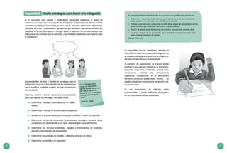 16 17
Es la capacidad para diseñar e implementar estrategias orientadas al recojo de
evidencia que responda a la pregunta de indagación. Estas evidencias deben permitir
contrastar las hipótesis formuladas, para lo cual es necesario seleccionar información,
métodos, técnicas e instrumentos apropiados que expliciten las relaciones entre las
variables, la forma como se van a recoger datos, la selección de los instrumentos más
adecuados, los controles que se aplicarán, y las medidas necesarias para llevar a cabo
la indagación.
Los estudiantes del ciclo V diseñan la estrategia para la
indagación, luego de haber identificado las variables que
van a modificar, controlar o medir, sin que se conozcan
los resultados.
Debemos orientar o brindar opciones a los estudiantes
para que diseñen su estrategia. Esto debe incluir:
	 Determinar variables controlables en un experi-
mento.
	 Determinar el tiempo de duración de la indagación.
	 Secuenciar el procedimiento para manipular, modificar o medir las variables.
	 Seleccionar fuentes de información (antecedentes, conceptos, contexto, datos
recopilados por el estudiante y por otros, metodologías y procedimientos).
	 Determinar los recursos (materiales, equipos e instrumentos de medición,
expertos, otros equipos de estudiantes).
	 Determinar las unidades de medida a utilizar en el recojo de datos.
	 Determinar las medidas de seguridad.
Diseña estrategias para hacer una indagaciónCapacidad:
“La actividad (hacer
cosas) es importante,
pero si actúan sin pensar
por qué lo hacen, es
probable que se reduzca
considerablemente su
valor”.
(HARLEN, 1999).
El papel del profesor en el desarrollo de las técnicas de planificación consiste en:
•	 Proporcionar situaciones problemáticas, pero no instrucciones para resolverlas,
dando ocasión a los niños para que planifiquen la solución.
•	 Plantear cuestiones para conducirlos a través de las etapas de pensamiento acerca
de las variables que cambiarán, del control y de la medición.
•	 Discutir los planes antes de llevarlos a la práctica, considerando diversas ideas.
•	 Comentar, después de las actividades, para considerar retrospectivamente cómo
podría haberse mejorado el método.
(Harlen 1999:147).
Es importante que los estudiantes trabajen el
desarrollo de todos los procesos de indagación en
sucuadernodeexperiencias,elcualesobligatorio,
por ser una herramienta de aprendizaje.
El cuaderno de experiencias es el lugar donde
escriben lo que piensan y registran lo que hacen:
preguntas, esquemas, materiales, experiencias,
conclusiones; refuerza las competencias
lingüísticas, incorporando a su vocabulario
términos científicos; puede tener errores, y se
puede corregir pero no sancionar; es para el aula,
no para la casa.
Es una herramienta de reflexión sobre
procedimientos y puede evidenciar el progreso
de las capacidades de los estudiantes.
 