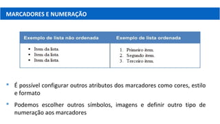 MARCADORES E NUMERAÇÃO
 É possível configurar outros atributos dos marcadores como cores, estilo
e formato
 Podemos escolher outros símbolos, imagens e definir outro tipo de
numeração aos marcadores
 