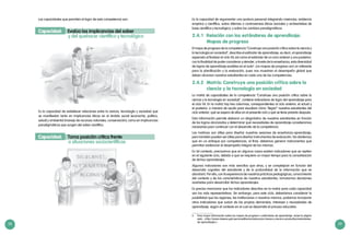 58 59
Las capacidades que permiten el logro de esta competencia son:
Capacidad: Evalúa las implicancias del saber
		 y del quehacer científico y tecnológico
Es la capacidad de establecer relaciones entre la ciencia, tecnología y sociedad que
se manifiestan tanto en implicancias éticas en el ámbito social (economía, política,
salud) y ambiental (manejo de recursos naturales, conservación); como en implicancias
paradigmáticas que surgen del saber científico.
Capacidad: Toma posición crítica frente
		 a situaciones sociocientíficas
Es la capacidad de argumentar una postura personal integrando creencias, evidencia
empírica y científica, sobre dilemas o controversias éticas (sociales y ambientales) de
base científica y tecnológica; y sobre los cambios paradigmáticos.
2.4.1	 Relación con los estándares de aprendizaje:
Mapas de progreso
El mapa de progreso de la competencia “Construye una posición crítica sobre la ciencia y
la tecnología en sociedad”, describe el estándar de aprendizaje, es decir, el aprendizaje
esperado al finalizar el ciclo VII; así como el estándar de un ciclo anterior y uno posterior,
con la finalidad de poder considerar y atender, a través de la enseñanza, esta diversidad
de logros de aprendizaje posibles en el aula6
. Los mapas de progreso son un referente
para la planificación y la evaluación, pues nos muestran el desempeño global que
deben alcanzar nuestros estudiantes en cada una de las competencias.
2.4.2	 Matriz: Construye una posición crítica sobre la
ciencia y la tecnología en sociedad
La matriz de capacidades de la competencia “Construye una posición crítica sobre la
ciencia y la tecnología en sociedad”, contiene indicadores de logro del aprendizaje para
el ciclo VII. En la matriz hay tres columnas, correspondientes al ciclo anterior, el actual y
el posterior, a manera de ayuda para visualizar cómo “llegan” nuestros estudiantes del
ciclo anterior, qué se espera de ellos en el presente ciclo y qué se tiene previsto después.
Esta información permite elaborar un diagnóstico de nuestros estudiantes en función
de los logros alcanzados y determinar qué necesidades de aprendizaje consideramos
necesarias para continuar con el desarrollo de la competencia.
Las matrices son útiles para diseñar nuestras sesiones de enseñanza-aprendizaje,
pero también pueden ser útiles para diseñar instrumentos de evaluación. No olvidemos
que en un enfoque por competencias, al final, debemos generar instrumentos que
permitan evidenciar el desempeño integral de las mismas.
En tal contexto, precisamos que en algunos casos existen indicadores que se repiten
en el siguiente ciclo, debido a que se requiere un mayor tiempo para la consolidación
de dichos aprendizajes.
Algunos indicadores son más sencillos que otros, y se complejizan en función del
desarrollo cognitivo del estudiante y de la profundidad de la información que se
abordará. Por ello, con la experiencia de nuestras prácticas pedagógicas, conocimiento
del contexto y de las características de nuestros estudiantes, tomaremos decisiones
acertadas para desarrollar dichos aprendizajes.
Es preciso mencionar que los indicadores descritos en la matriz para cada capacidad
son los más representativos. Sin embargo, para este ciclo, deberíamos considerar la
posibilidad que las regiones, las instituciones o nosotros mismos, podamos incorporar
otros indicadores que surjan de las propias demandas, intereses y necesidades de
aprendizaje, según el contexto en el cual se desarrolla el proceso educativo.
6	 Para mayor información sobre los mapas de progreso o estándares de aprendizaje, revise la página
web: <http://www.sineace.gob.pe/acreditacion/educacion-basica-y-tecnico-productiva/estandares-
de-aprendizaje/>.
 