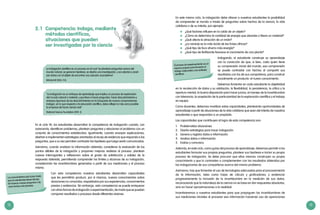 12 13
2.1	 Competencia: Indaga, mediante
	 métodos científicos,
	 situaciones que pueden
	 ser investigadas por la ciencia
La indagación científica es un proceso en el cual “se plantean preguntas acerca del
mundo natural, se generan hipótesis, se diseña una investigación, y se colectan y anali-
zan datos con el objeto de encontrar una solución al problema”.
(Windschitl 2003: 113).
“La indagación es un enfoque de aprendizaje que implica un proceso de exploración
del mundo natural o material, y que lleva a hacer preguntas, hacer descubrimientos y
ensayos rigurosos de los descubrimientos en la búsqueda de nuevas comprensiones.
Indagar, en lo que respecta a la educación científica, debe reflejar lo más cerca posible
la empresa de hacer ciencia real”.
(National Science Foundation 2001: 2)
Los conocimientos solo duran hasta
que los estudiantes tienen tiempo
de hacerse nuevas preguntas o de
crear teorías más precisas.
El proceso de experimentación es un
espacio propicio para fomentar el
trabajo colaborativo y las actitudes
científicas.
En el ciclo VII, los estudiantes desarrollan la competencia de indagación cuando, con
autonomía, identifican problemas, plantean preguntas y relacionan el problema con un
conjunto de conocimientos establecidos. Igualmente, cuando ensayan explicaciones,
diseñan e implementan estrategias orientadas al recojo de evidencia que responda a las
preguntas, que a su vez permitan contrastar las hipótesis que luego serán comunicadas.
Asimismo, cuando analizan la información obtenida; consideran la evaluación de los
puntos débiles de la indagación y proponen mejoras realistas al proceso; plantean
nuevas interrogantes y reflexionan sobre el grado de satisfacción y validez de la
respuesta obtenida, permitiendo comprender los límites y alcances de su indagación,
considerando las incertidumbres generadas a partir de sus mediciones y al proceso
mismo.
Con esta competencia nuestros estudiantes desarrollan capacidades
que les permitirán producir, por sí mismos, nuevos conocimientos sobre
situaciones no conocidas, respaldados por sus experiencias, conocimientos
previos y evidencias. Sin embargo, esta competencia se puede enriquecer
con otras formas de indagación o experimentación, de modo que se puedan
comparar resultados o procesos desde diferentes visiones.
En este mismo ciclo, la indagación debe ofrecer a nuestros estudiantes la posibilidad
de comprender el mundo a través de preguntas sobre hechos de la ciencia, la vida
cotidiana o de su interés, por ejemplo:
	 ¿Qué factores influyen en la caída de un objeto?
	 ¿Cómo se determina la cantidad de energía que absorbe o libera un material?
	 ¿Qué afecta la atracción de un imán?
	 ¿La naranja es la más ácida de las frutas cítricas?
	 ¿Qué tipo de foco ahorra más energía?
	 ¿Qué tipo de fertilizante favorece el crecimiento de una planta?
Indagando, el estudiante construye su aprendizaje
con la convicción de que, si bien, cada quien tiene
su comprensión inicial del mundo, esa comprensión
se puede contrastar con hechos al compartir sus
resultados con los de sus compañeros, para construir
socialmente un producto: el nuevo conocimiento.
Debemos fomentar en cada estudiante la objetividad
en la recolección de datos y su validación, la flexibilidad, la persistencia, la crítica y la
apertura mental, la buena disposición para hacer juicios, el manejo de la incertidumbre
con tolerancia, la aceptación de la particularidad de la exploración científica y el trabajo
en equipo.
Como docentes, debemos movilizar estas capacidades, planteando oportunidades de
aprendizaje a partir de situaciones de la vida cotidiana que sean del interés de nuestros
estudiantes o que respondan a un propósito.
Las capacidades que contribuyen al logro de esta competencia son:
1.	 Problematiza situaciones.
2.	 Diseña estrategias para hacer indagación.
3.	 Genera y registra datos e información.
4.	 Analiza datos o información.
5.	 Evalúa y comunica.
Además, en este ciclo, como guías del proceso de aprendizaje, debemos permitir a los
estudiantes formular sus propias preguntas, plantear sus hipótesis e iniciar su propio
proceso de indagación. Se debe procurar que ellos mismos construyan su propio
conocimiento y que lo contrasten o complementen con los resultados obtenidos por
las indagaciones de sus compañeros acerca del mismo problema.
Asimismo, hay que fomentar el uso de tecnologías adecuadas para el procesamiento
de la información, tales como hojas de cálculo y graficadores; y evidenciar
progresivamente la inclusión de la incertidumbre en la medición de sus datos,
reconociendo que la naturaleza de la ciencia no se basa en dar respuestas absolutas,
sino en hacer aproximaciones a la realidad.
Incentivaremos a nuestros estudiantes para que propaguen las incertidumbres de
sus mediciones iniciales al procesar esa información haciendo uso de operaciones
 
