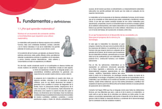 8 9
1.1 ¿Por qué aprender matemática?
Vivimos en un escenario de constante cambio
e incertidumbres que requieren una cultura
matemática
La matemática está presente en diversos espacios de la actividad
humana, tales como actividades familiares, sociales, culturales
o en la misma naturaleza. El uso de la matemática nos permite
entender el mundo que nos rodea, ya sea natural o social.
En la anatomía del ser humano, por ejemplo, se observan formas,
patrones, estructuras, redes, grafos, dibujos y otros, que debemos
entender si pretendemos alcanzar un equilibrio con la naturaleza,
y somos nosotros quienes desarrollamos estos saberes y
conocimientos en base a la experiencia y la reflexión.
Por otro lado, resulta complicado asumir un rol participativo en diversos ámbitos del
mundo moderno sin entender el papel que la matemática cumple en este aspecto,
su forma de expresarse a través de un lenguaje propio y con
características simbólicas particulares ha generado una
nueva forma de concebir nuestro entorno y actuar sobre él.
La presencia de la matemática en nuestra vida diaria, en
aspectos sociales, culturales y de la naturaleza es algo
cotidiano, pues se usa desde situaciones tan simples y
generales como cuantificar el número de integrantes de la
familia, hacer un presupuesto familiar, desplazarnos de la
casa a la escuela, o ir de vacaciones, hasta situaciones tan
particulares como esperar la cosecha de este año sujeta al
tiempo y los fenómenos de la naturaleza, hacer los balances
contablesdenegociosestableciendorelacionesentrevariables
de manera cuantitativa, cualitativa y predictiva, o cuando
practicamos juegos a través de cálculos probabilísticos de
sucesos, de tal manera que tener un entendimiento y un desenvolvimiento matemático
adecuados nos permite participar del mundo que nos rodea en cualquiera de los
aspectos mencionados.
La matemática se ha incorporado en las diversas actividades humanas, de tal manera
que se ha convertido en clave esencial para poder comprender y transformar nuestra
cultura. Es por ello que nuestra sociedad necesita de una cultura matemática para
aproximarse, comprender y asumir un rol transformador en el entorno complejo y global
de la realidad contemporánea, esto implica desarrollar en los ciudadanos habilidades
básicas que permitan desenvolverse en la vida cotidiana, relacionarse con su entorno,
con el mundo del trabajo, de la producción, el estudio y entre otros.
Es un eje fundamental en el desarrollo de las sociedades y la
base para el progreso de la ciencia y la
tecnología
En este siglo la matemática ha alcanzado un gran
progreso, invade hoy más que nunca la práctica total de
las creaciones del intelecto y ha penetrado en la mente
humana más que ninguna ciencia en cualquiera de los
periodos de la historia, de tal manera que la enseñanza
de una matemática acabada, y pensada para un mundo
ideal se ha ido sustituyendo por una matemática como
producto de la construcción humana y con múltiples
aplicaciones.
Hoy en día, las aplicaciones matemáticas ya no
representan un patrimonio únicamente apreciable
en la física, ingeniería o astronomía, sino que han
desencadenado progresos espectaculares en otros
campos científicos. Especialistas médicos leen obras
sobre la teoría de la información, los psicólogos estudian tratados de teoría de la
probabilidad, la sociología, la lingüística y otra gran parte de las humanidades usan la
matemática, que camuflada con el nombre de cliometría, se ha infiltrado en el campo
histórico. Existen tantas evidencias, que los más ilustres pensadores y científicos han
aceptado sin reparos que en los últimos años se ha estado viviendo un acusado periodo
de apreciación de la matemática.
Comenta Carl Sagan (1982) que hay un lenguaje común para todas las civilizaciones
técnicas, por muy diferentes que sean, y este es el de la ciencia y la matemática. La
razón está en que las leyes de la naturaleza son idénticas en todas partes. En este
sistema comunicativo-representativo está escrito el desarrollo de las demás ciencias;
gracias a ella ha habido un desarrollo dinámico y combinado de la ciencia-tecnología
que ha cambiado la vida del ciudadano moderno.
1. Fundamentos y definiciones
 