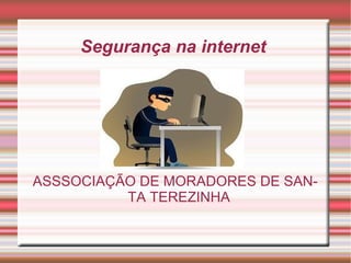 Segurança na internet  ASSSOCIAÇÃO DE MORADORES DE SANTA TEREZINHA 