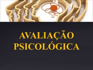 AVALIAÇÃO
PSICOLÓGICA
 