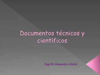 Documentos técnicos y científicos Ingrith Alexandra Alzate  