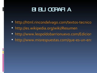 BIBLIOGRAFIA http://html.rincondelvago.com/textos-tecnicos-y-cientificos.html http://es.wikipedia.org/wiki/Resumen http://www.leopoldobarrionuevo.com/EdicionesAnteriores/SegundaEdici%C3%B3n/ElInforme/tabid/119/Default.aspx http://www.misrespuestas.com/que-es-un-ensayo.html 
