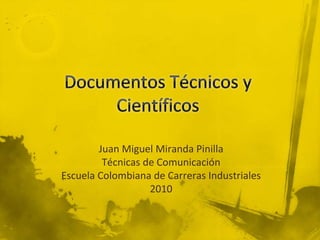 Juan Miguel Miranda Pinilla
Técnicas de Comunicación
Escuela Colombiana de Carreras Industriales
2010
 