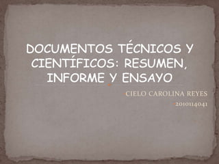 •CIELO CAROLINA REYES
•2010114041
 