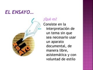 ¿Qué es?
Consiste en la
interpretación de
un tema sin que
sea necesario usar
un aparato
documental, de
manera libre,
asistemática y con
voluntad de estilo
 