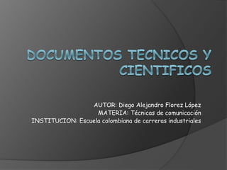 AUTOR: Diego Alejandro Florez López
MATERIA: Técnicas de comunicación
INSTITUCION: Escuela colombiana de carreras industriales
 