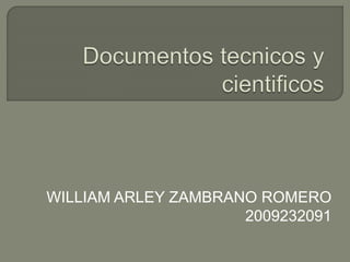 WILLIAM ARLEY ZAMBRANO ROMERO
2009232091
 