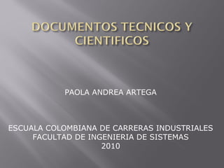 PAOLA ANDREA ARTEGA
ESCUALA COLOMBIANA DE CARRERAS INDUSTRIALES
FACULTAD DE INGENIERIA DE SISTEMAS
2010
 