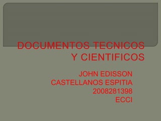 JOHN EDISSON
CASTELLANOS ESPITIA
2008281398
ECCI
 