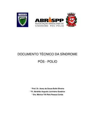 DOCUMENTO TÉCNICO DA SÍNDROME

              PÓS - POLIO




      * Prof. Dr. Acary de Souza Bulle Oliveira
      * Ft. A...