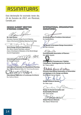 14
ASSINATURAS
Esta declaração foi assinada neste dia,
24 de Outubro de 2017, em Montreal,
Canadá, por:
8 MONTREAL DESIGN DECLARATION
ration of Landscape Architects
Ms. Kathryn Moore
, Mr. Flemming Borreskov
 